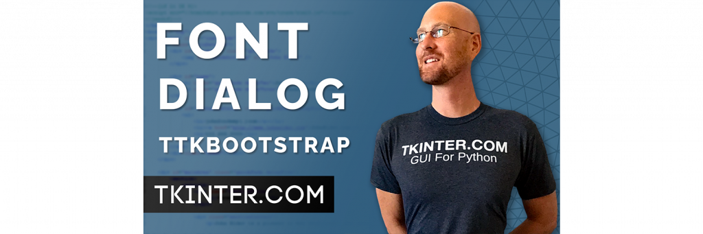 Select Fonts With Font Dialog Box – Tkinter TTKBootstrap 26 – TKinter.com